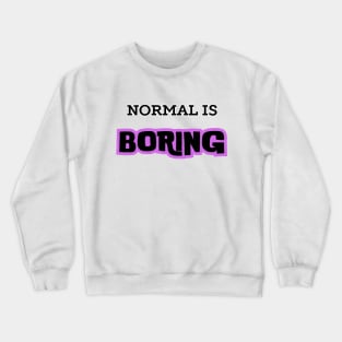 Normal Is Boring Crewneck Sweatshirt